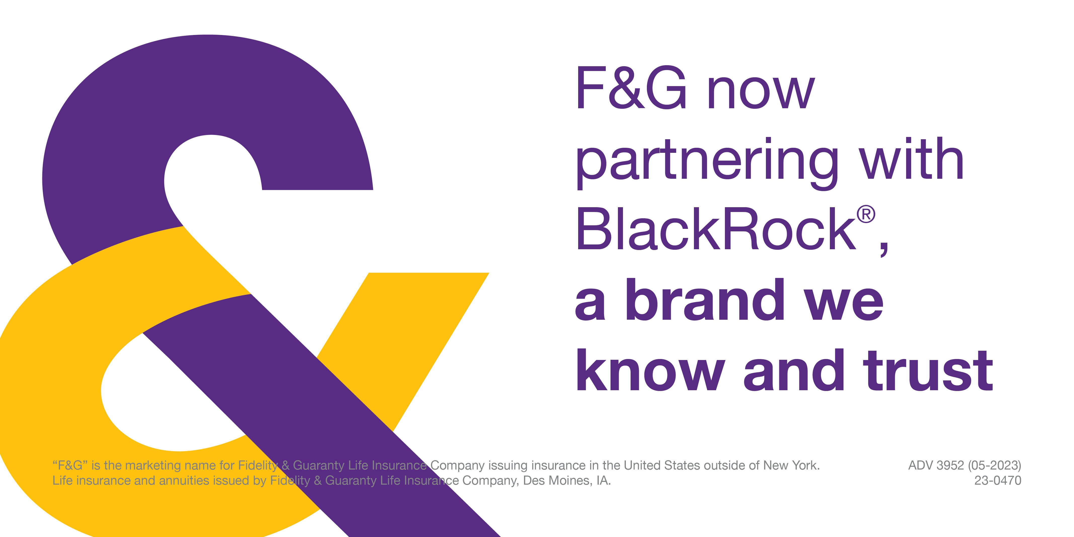 F&G now partnering with BlackRock, a brand we know and trust