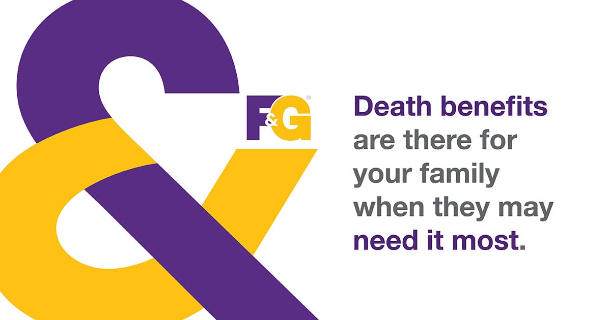 Death benefits are there for your family when you may need it most.