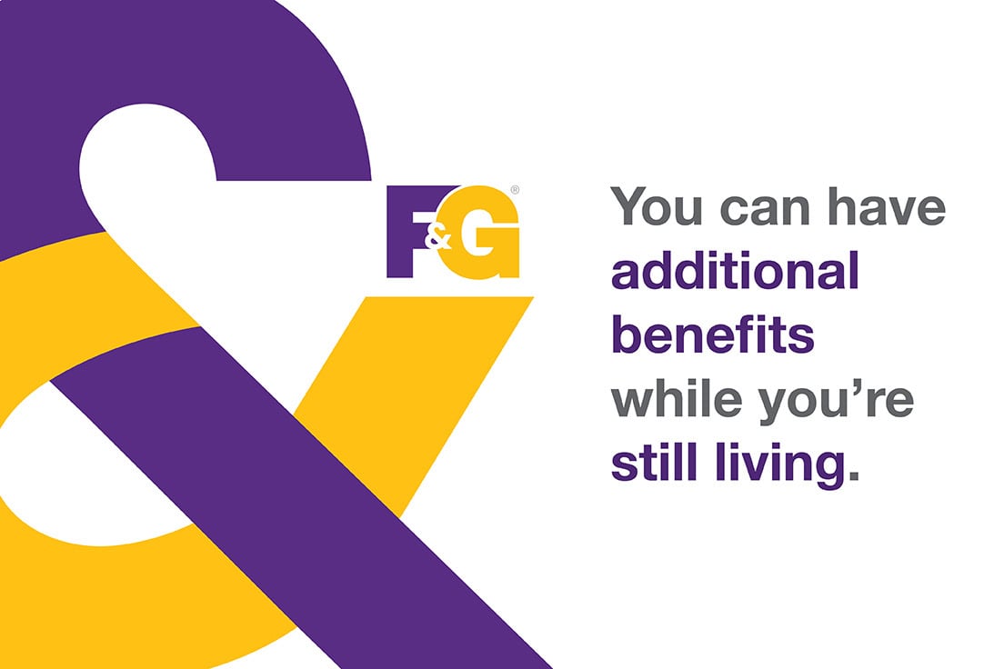 You can have additional benefits while you're still living.