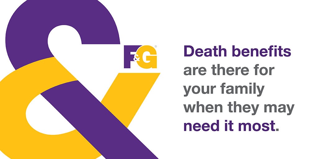 Death benefits are there for your family when you may need it most.